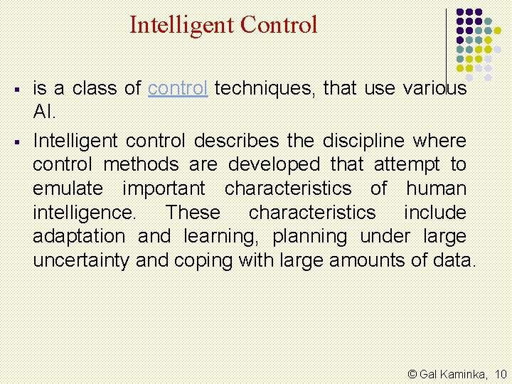 Intelligent Control § § is a class of control techniques, that use various AI.