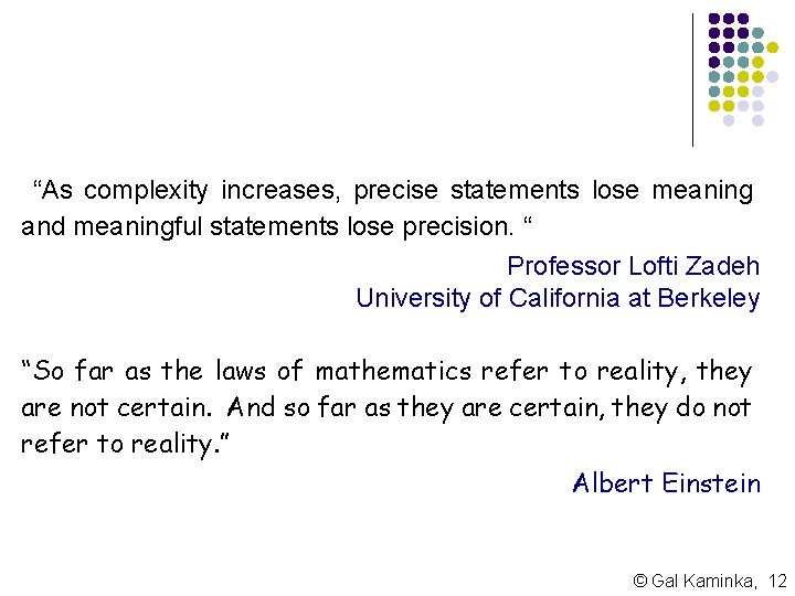 “As complexity increases, precise statements lose meaning and meaningful statements lose precision. “ Professor