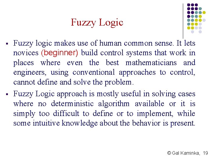 Fuzzy Logic § § Fuzzy logic makes use of human common sense. It lets