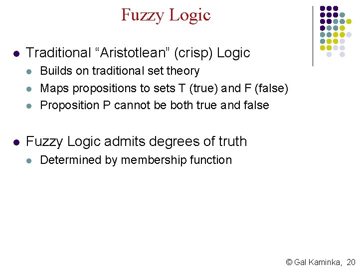 Fuzzy Logic l Traditional “Aristotlean” (crisp) Logic l l Builds on traditional set theory