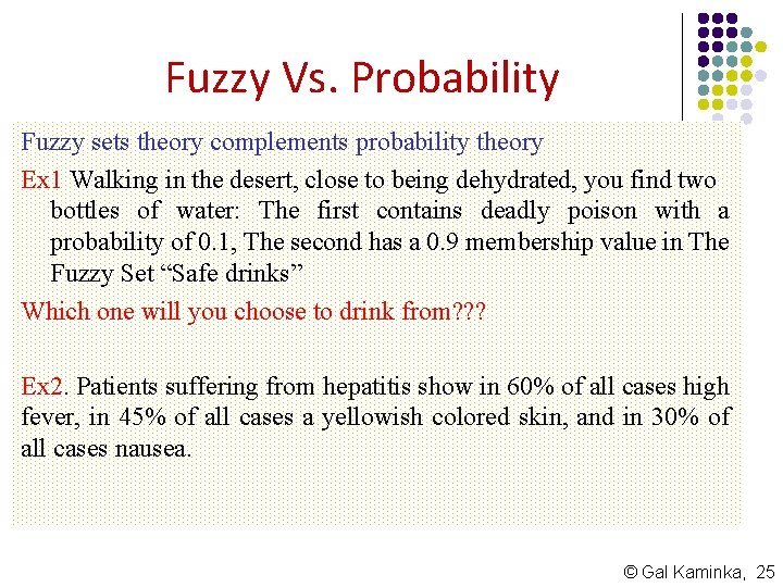 Fuzzy Vs. Probability Fuzzy sets theory complements probability theory Ex 1 Walking in the