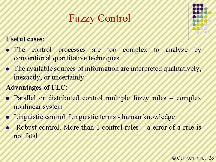 Fuzzy Control Useful cases: l The control processes are too complex to analyze by