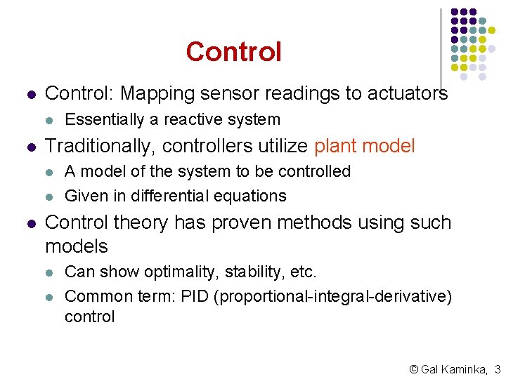 Control l Control: Mapping sensor readings to actuators l l Traditionally, controllers utilize plant