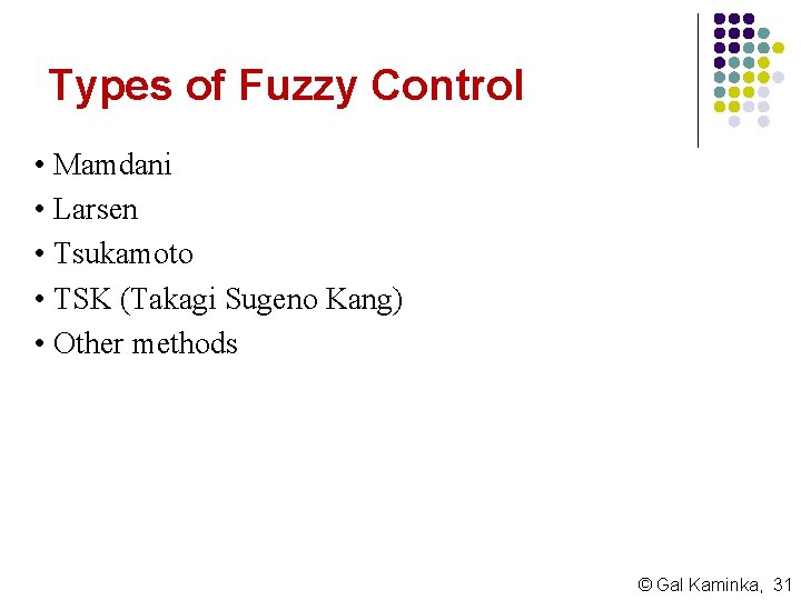 Types of Fuzzy Control • Mamdani • Larsen • Tsukamoto • TSK (Takagi Sugeno