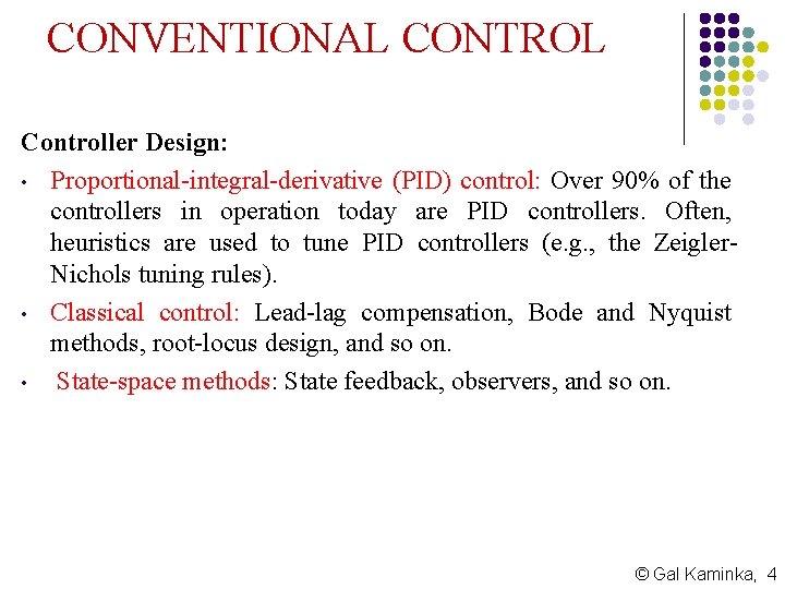 CONVENTIONAL CONTROL Controller Design: • Proportional-integral-derivative (PID) control: Over 90% of the controllers in