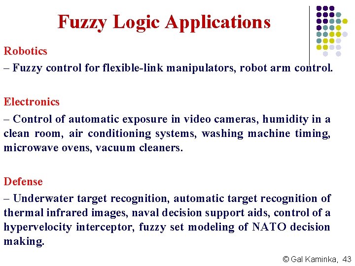 Fuzzy Logic Applications Robotics – Fuzzy control for flexible-link manipulators, robot arm control. Electronics