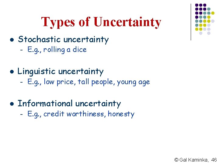 Types of Uncertainty l Stochastic uncertainty – l Linguistic uncertainty – l E. g.