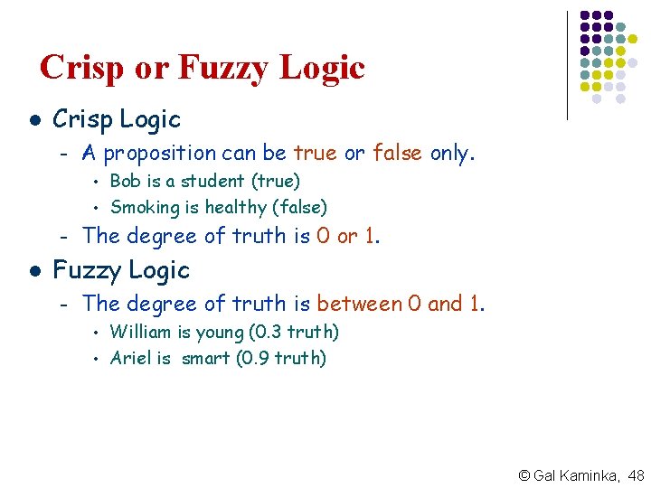 Crisp or Fuzzy Logic l Crisp Logic – A proposition can be true or