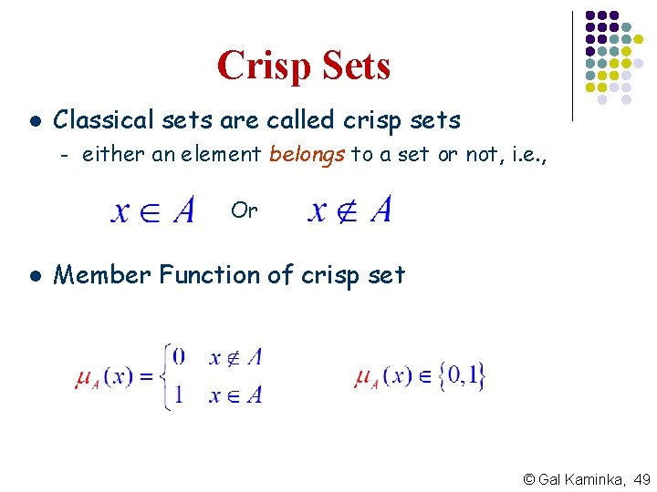 Crisp Sets l Classical sets are called crisp sets – either an element belongs