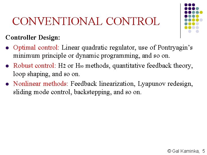 CONVENTIONAL CONTROL Controller Design: l Optimal control: Linear quadratic regulator, use of Pontryagin’s minimum