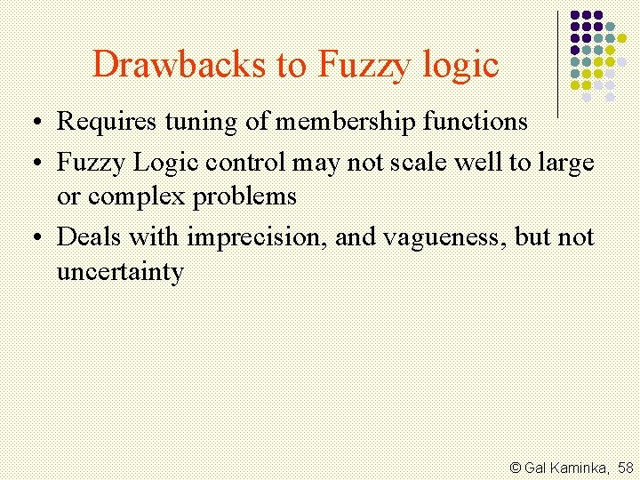 Drawbacks to Fuzzy logic • Requires tuning of membership functions • Fuzzy Logic control