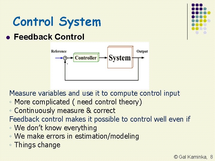 Control System l Feedback Control Measure variables and use it to compute control input