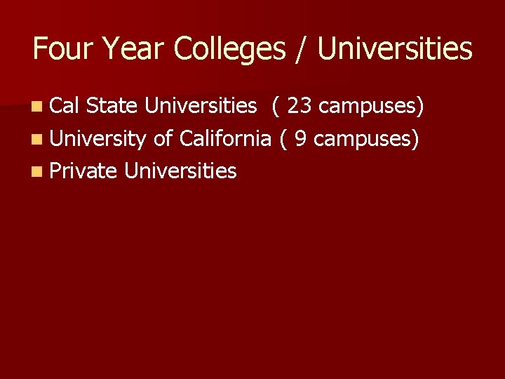 Four Year Colleges / Universities n Cal State Universities ( 23 campuses) n University