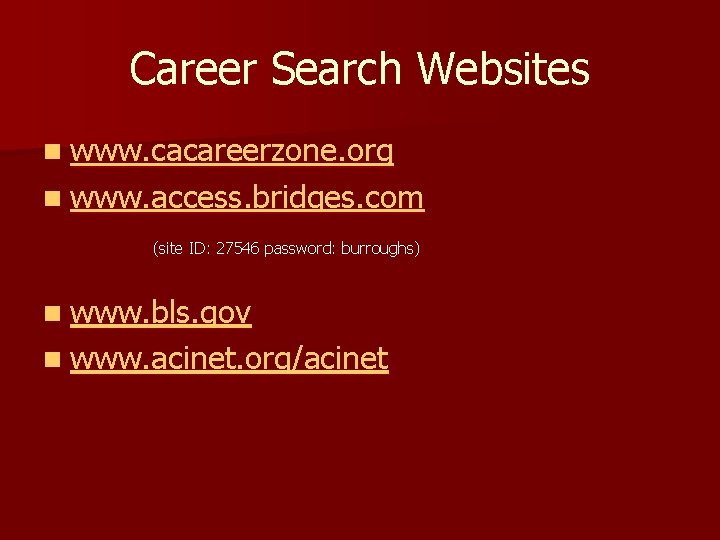 Career Search Websites n www. cacareerzone. org n www. access. bridges. com (site ID: