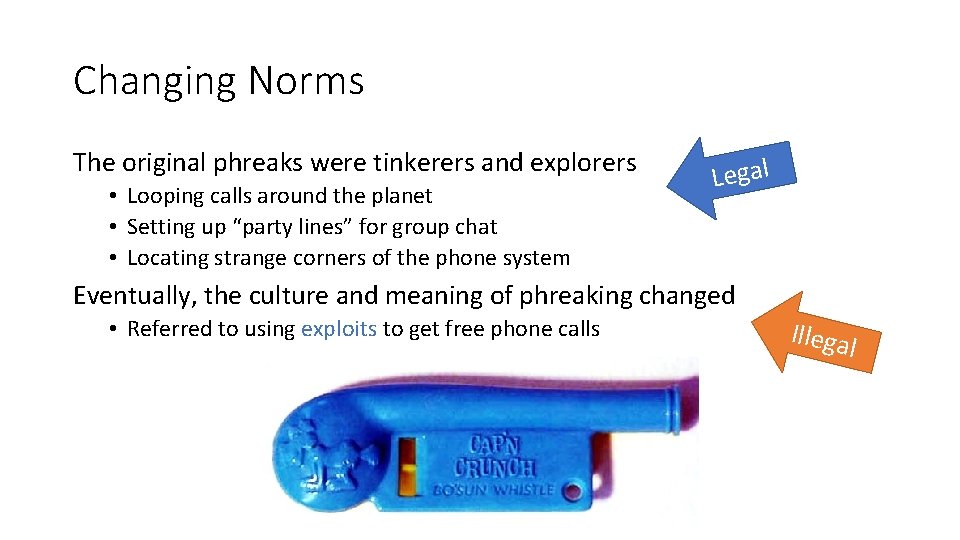 Changing Norms The original phreaks were tinkerers and explorers • Looping calls around the