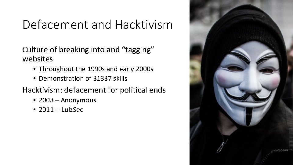 Defacement and Hacktivism Culture of breaking into and “tagging” websites • Throughout the 1990