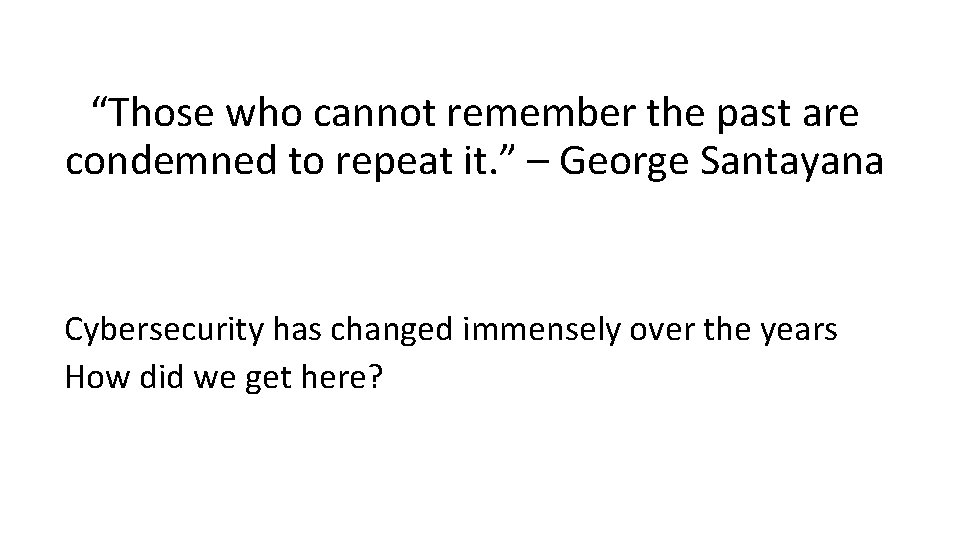“Those who cannot remember the past are condemned to repeat it. ” – George