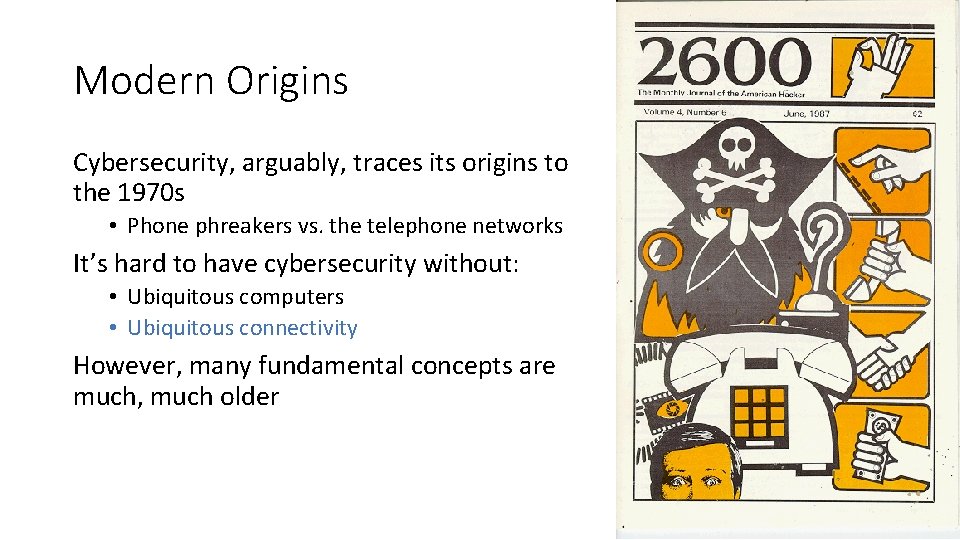 Modern Origins Cybersecurity, arguably, traces its origins to the 1970 s • Phone phreakers