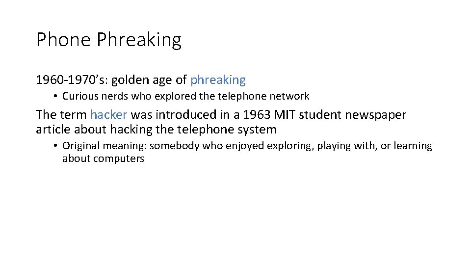 Phone Phreaking 1960 -1970’s: golden age of phreaking • Curious nerds who explored the