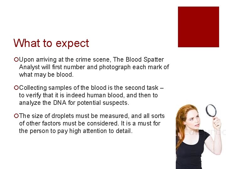 What to expect ¡Upon arriving at the crime scene, The Blood Spatter Analyst will