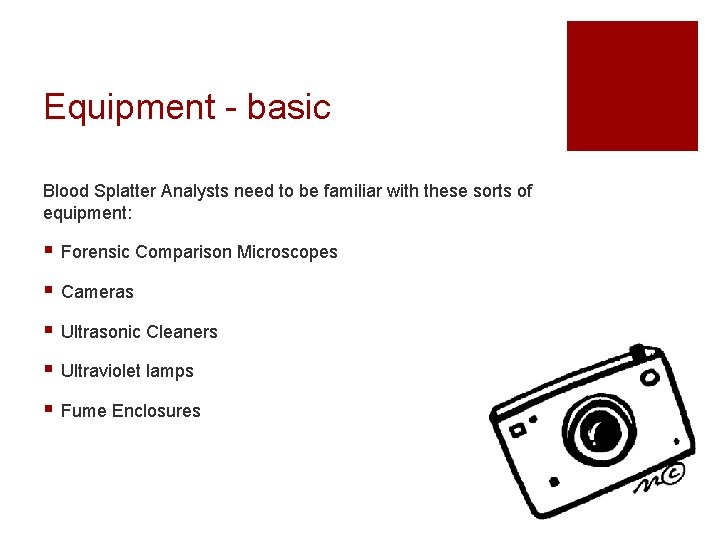 Equipment - basic Blood Splatter Analysts need to be familiar with these sorts of