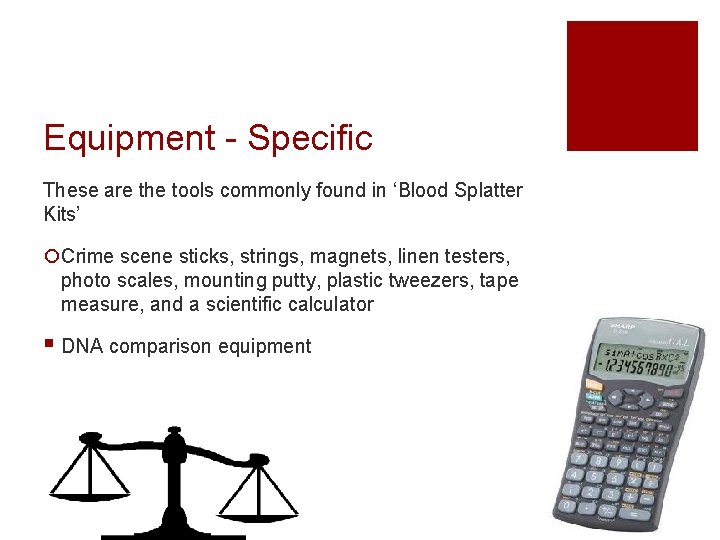 Equipment - Specific These are the tools commonly found in ‘Blood Splatter Kits’ ¡Crime