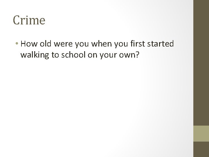 Crime • How old were you when you first started walking to school on