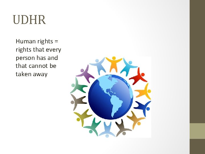 UDHR Human rights = rights that every person has and that cannot be taken