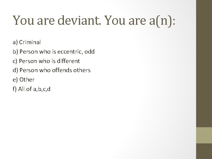 You are deviant. You are a(n): a) Criminal b) Person who is eccentric, odd