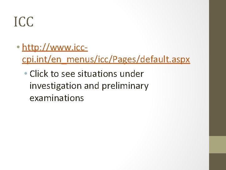 ICC • http: //www. icccpi. int/en_menus/icc/Pages/default. aspx • Click to see situations under investigation