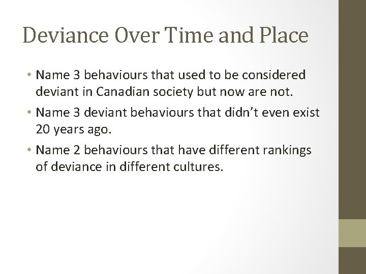 Deviance Over Time and Place • Name 3 behaviours that used to be considered