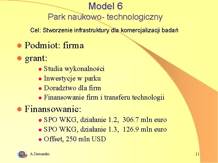 Model 6 Park naukowo- technologiczny Cel: Stworzenie infrastruktury dla komercjalizacji badań Podmiot: firma l