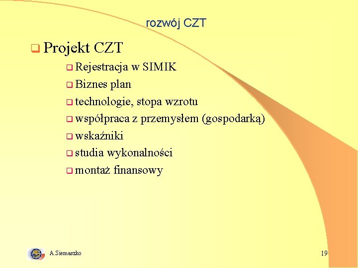 rozwój CZT q Projekt CZT q Rejestracja w SIMIK q Biznes plan q technologie,