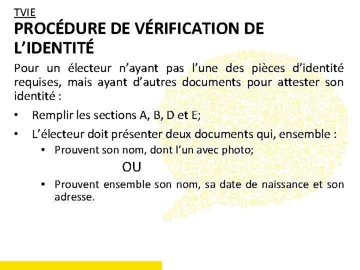 TVIE PROCÉDURE DE VÉRIFICATION DE L’IDENTITÉ Pour un électeur n’ayant pas l’une des pièces