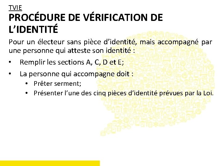 TVIE PROCÉDURE DE VÉRIFICATION DE L’IDENTITÉ Pour un électeur sans pièce d’identité, mais accompagné