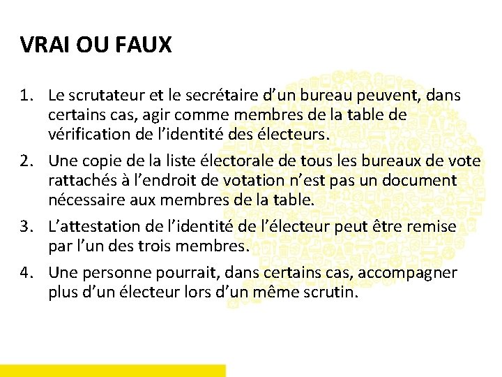 VRAI OU FAUX 1. Le scrutateur et le secrétaire d’un bureau peuvent, dans certains