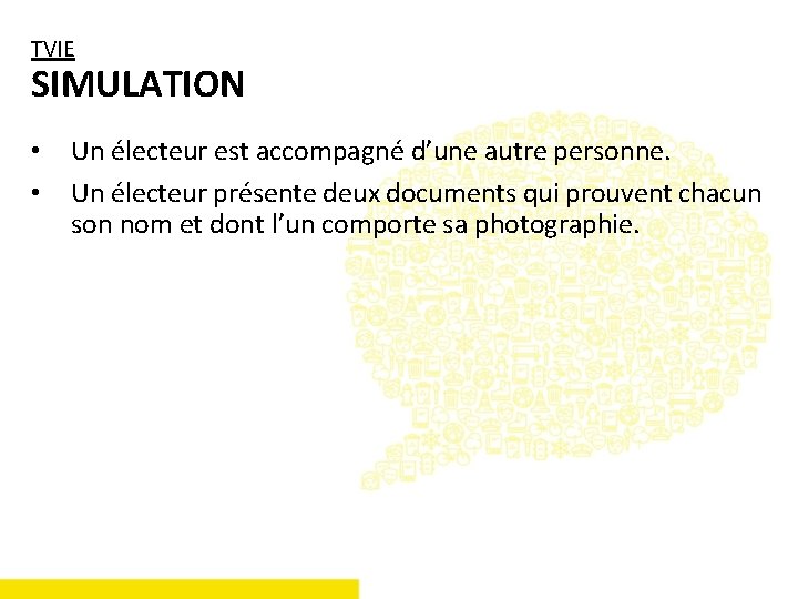 TVIE SIMULATION • • Un électeur est accompagné d’une autre personne. Un électeur présente