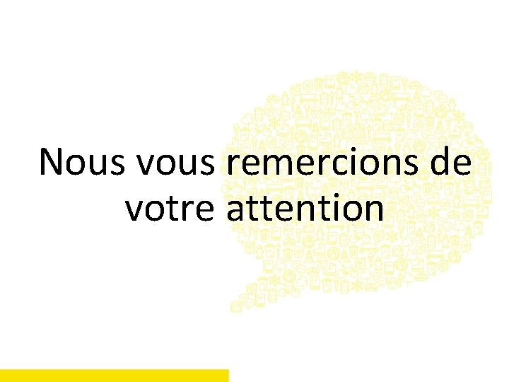 Nous vous remercions de votre attention 