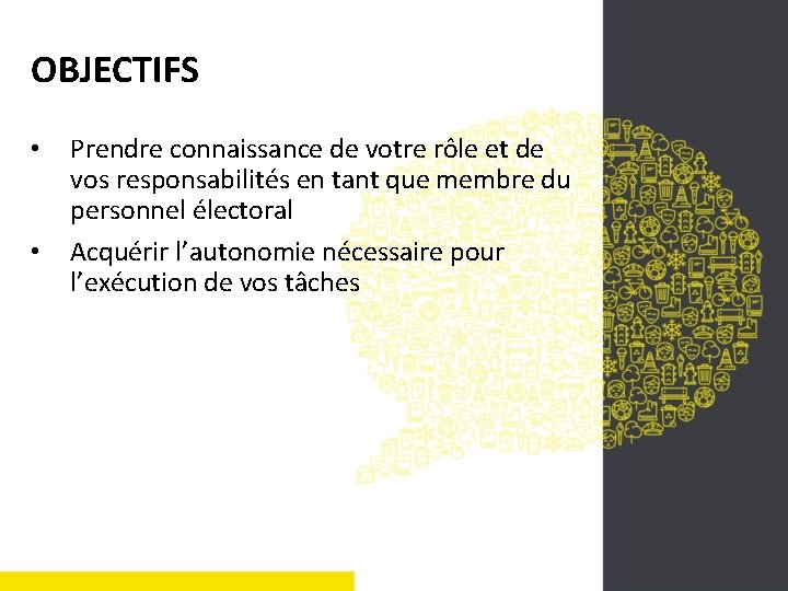 OBJECTIFS • • Prendre connaissance de votre rôle et de vos responsabilités en tant