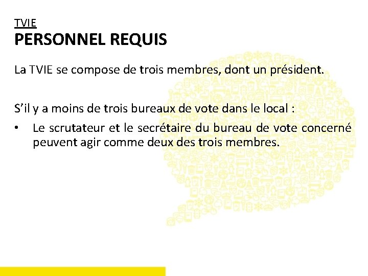 TVIE PERSONNEL REQUIS La TVIE se compose de trois membres, dont un président. S’il