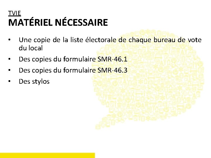 TVIE MATÉRIEL NÉCESSAIRE • • Une copie de la liste électorale de chaque bureau