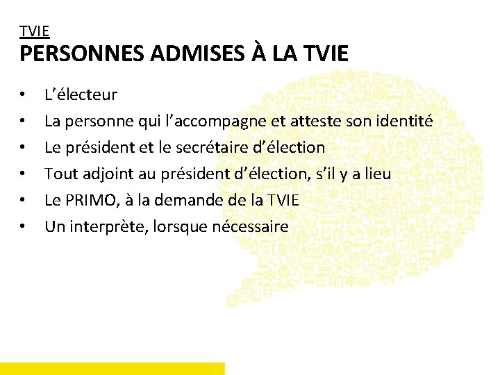 TVIE PERSONNES ADMISES À LA TVIE • • • L’électeur La personne qui l’accompagne