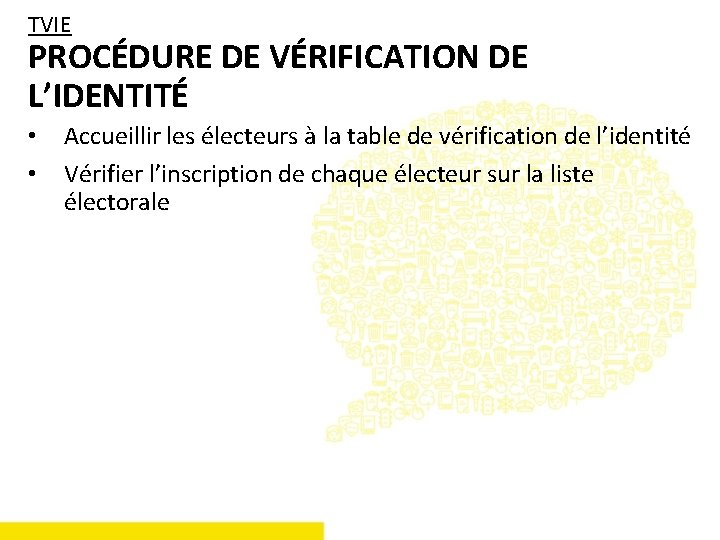TVIE PROCÉDURE DE VÉRIFICATION DE L’IDENTITÉ • • Accueillir les électeurs à la table