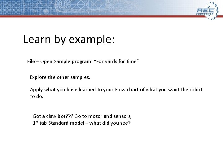 Learn by example: File – Open Sample program “Forwards for time” Explore the other Learn by example: File – Open Sample program “Forwards for time” Explore the other