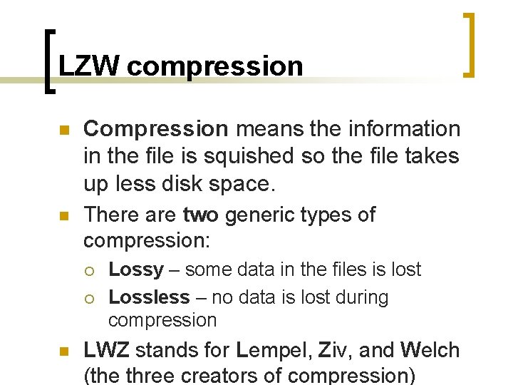 LZW compression n Compression means the information in the file is squished so the