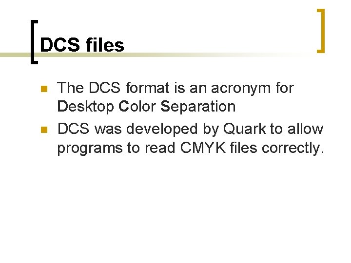 DCS files n n The DCS format is an acronym for Desktop Color Separation