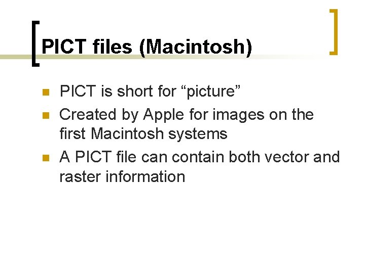PICT files (Macintosh) n n n PICT is short for “picture” Created by Apple