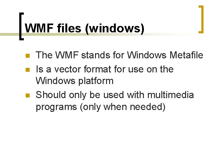 WMF files (windows) n n n The WMF stands for Windows Metafile Is a