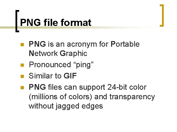 PNG file format n n PNG is an acronym for Portable Network Graphic Pronounced