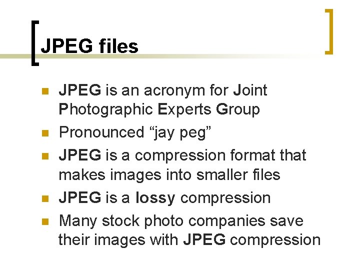 JPEG files n n n JPEG is an acronym for Joint Photographic Experts Group